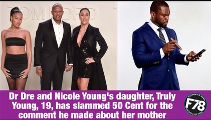 Скачать видео: F78NEWS : Dr Dre and Nicole Young's daughter, Truly slams 50 Cent for his comment on her parents' divorce; 50 Cent reacts