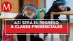 Regreso a clases presenciales: SEP presenta el protocolo a seguir en semáforo verde