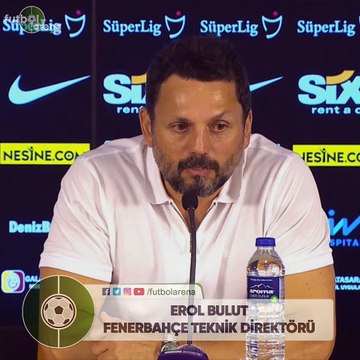 Erol Bulut: Ozan Tufan'ı tebrik ediyorum. Bugün çok iyi oynadı