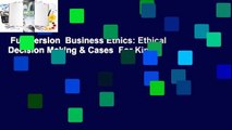 Full Version  Business Ethics: Ethical Decision Making & Cases  For Kindle