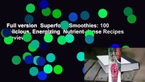 Full version  Superfood Smoothies: 100 Delicious, Energizing  Nutrient-dense Recipes  Review