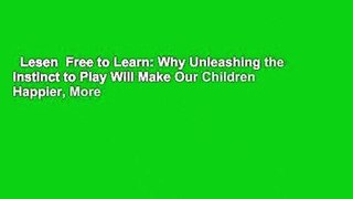 Lesen  Free to Learn: Why Unleashing the Instinct to Play Will Make Our Children Happier, More