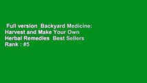 Full version  Backyard Medicine: Harvest and Make Your Own Herbal Remedies  Best Sellers Rank : #5