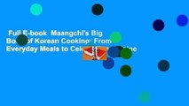 Full E-book  Maangchi's Big Book of Korean Cooking: From Everyday Meals to Celebration Cuisine