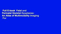 Full E-book  Fetal and Perinatal Skeletal Dysplasias: An Atlas of Multimodality Imaging  For