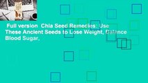 Full version  Chia Seed Remedies: Use These Ancient Seeds to Lose Weight, Balance Blood Sugar,
