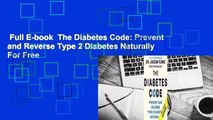 Full E-book  The Diabetes Code: Prevent and Reverse Type 2 Diabetes Naturally  For Free