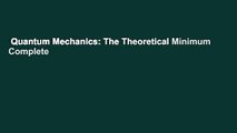 Quantum Mechanics: The Theoretical Minimum Complete