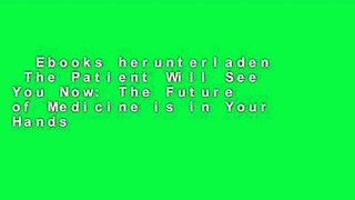 Ebooks herunterladen  The Patient Will See You Now: The Future of Medicine is in Your Hands