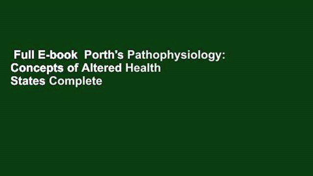 Full E-book Porth's Pathophysiology: Concepts of Altered Health States Complete