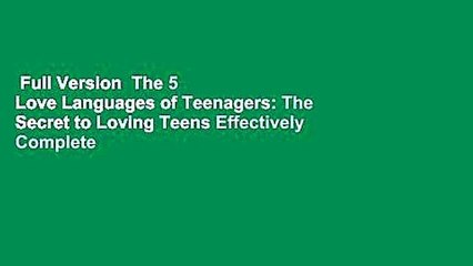 Full Version  The 5 Love Languages of Teenagers: The Secret to Loving Teens Effectively Complete