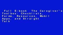 Full E-book  The Caregiver's Toolbox: Checklists, Forms, Resources, Mobil Apps, and Straight Talk