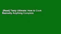 [Read] Tasty Ultimate: How to Cook Basically Anything Complete