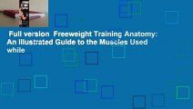 Full version  Freeweight Training Anatomy: An Illustrated Guide to the Muscles Used while