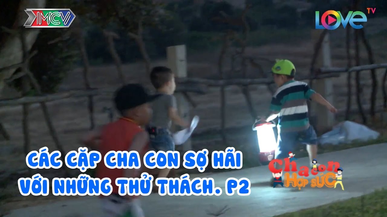 CCHS - CÁC CẶP CHA CON SỢ HÃI VỚI NHỮNG THỬ THÁCH. P2