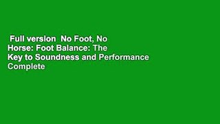 Full version  No Foot, No Horse: Foot Balance: The Key to Soundness and Performance Complete