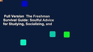 Full Version  The Freshman Survival Guide: Soulful Advice for Studying, Socializing, and