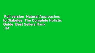 Full version  Natural Approaches to Diabetes: The Complete Holistic Guide  Best Sellers Rank : #4