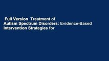 Full Version  Treatment of Autism Spectrum Disorders: Evidence-Based Intervention Strategies for