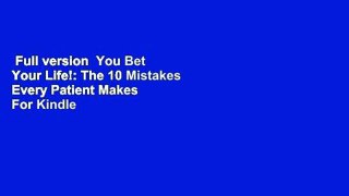 Full version  You Bet Your Life!: The 10 Mistakes Every Patient Makes  For Kindle