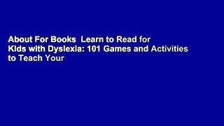 About For Books  Learn to Read for Kids with Dyslexia: 101 Games and Activities to Teach Your