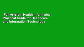 Full version  Health Informatics: Practical Guide for Healthcare and Information Technology