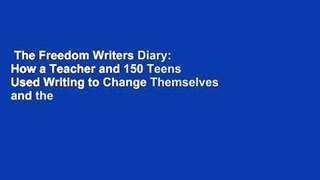 The Freedom Writers Diary: How a Teacher and 150 Teens Used Writing to Change Themselves and the