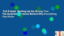 Full E-book  Barking Up the Wrong Tree: The Surprising Science Behind Why Everything You Know