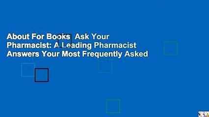 Download Video: About For Books  Ask Your Pharmacist: A Leading Pharmacist Answers Your Most Frequently Asked