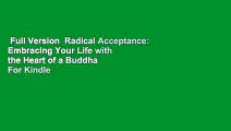 Full Version  Radical Acceptance: Embracing Your Life with the Heart of a Buddha  For Kindle