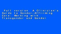 Full version  A Clinician's Guide to Gender-Affirming Care: Working with Transgender and Gender
