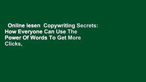 Online lesen  Copywriting Secrets: How Everyone Can Use The Power Of Words To Get More Clicks,