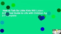 How to Talk So Little Kids Will Listen: A Survival Guide to Life with Children Ages 2-7 Complete