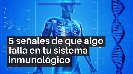 5 señales de que algo falla en tu sistema inmunológico