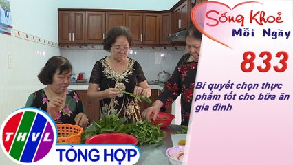 Bí quyết chọn thực phẩm tốt cho bữa ăn gia đình | Sống khỏe mỗi ngày - Kỳ 833