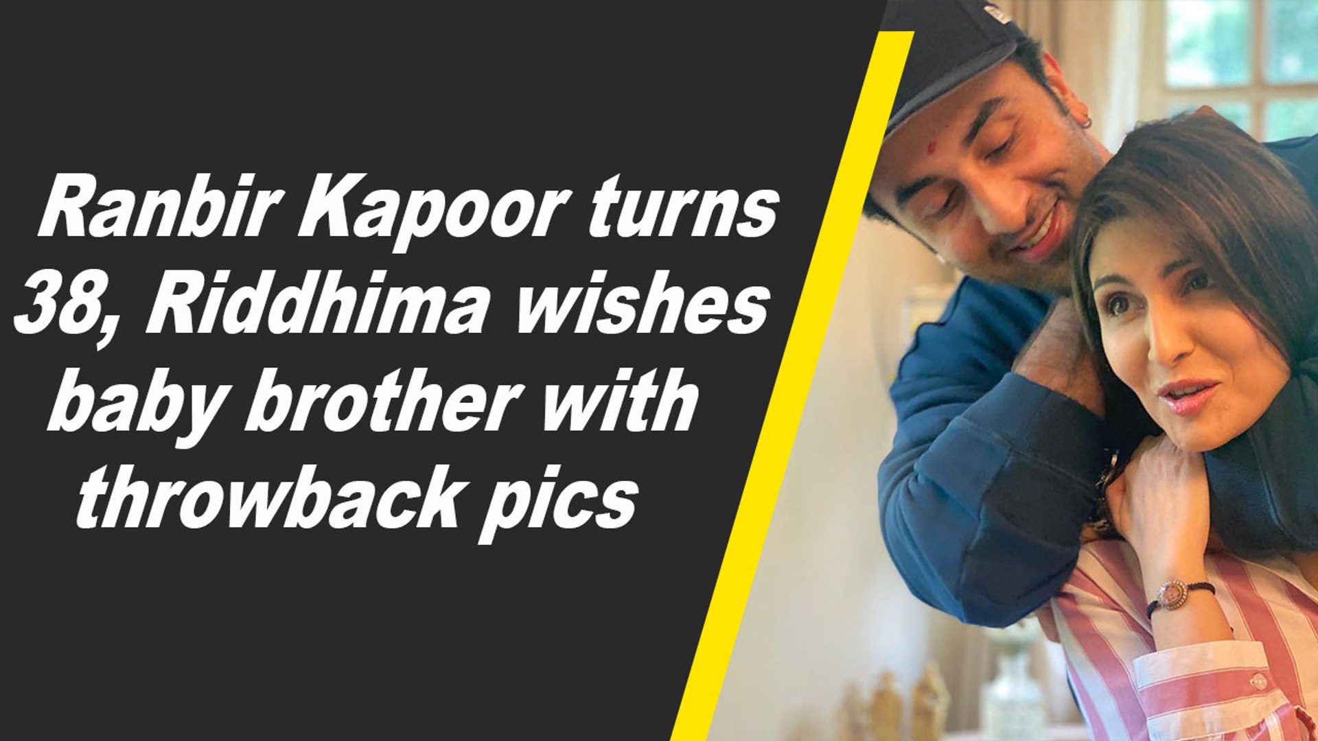Ranbir Kapoor Turns 38 Riddhima Wishes Baby Brother With Throwback Pics Video Dailymotion dailymotion