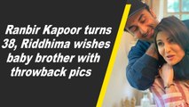 Ranbir Kapoor turns 38, Riddhima wishes baby brother with throwback pics