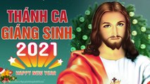 Nhạc Giáng Sinh Noel 2021 Mới Nhất - THÁNH CA GIÁNG SINH MỪNG SINH NHẬT CHÚA 2021