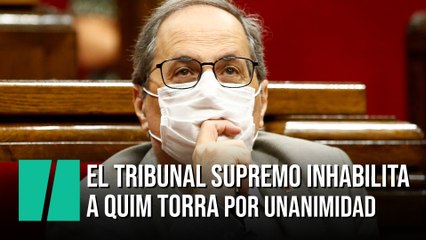 El Tribunal Supremo inhabilita a Quim Torra por unanimidad
