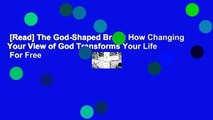 [Read] The God-Shaped Brain: How Changing Your View of God Transforms Your Life  For Free