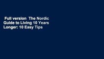 Full version  The Nordic Guide to Living 10 Years Longer: 10 Easy Tips For a Happier, Healthier