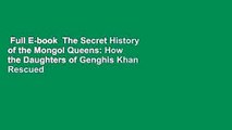 Full E-book  The Secret History of the Mongol Queens: How the Daughters of Genghis Khan Rescued