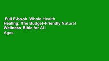 Full E-book  Whole Health Healing: The Budget-Friendly Natural Wellness Bible for All Ages  For