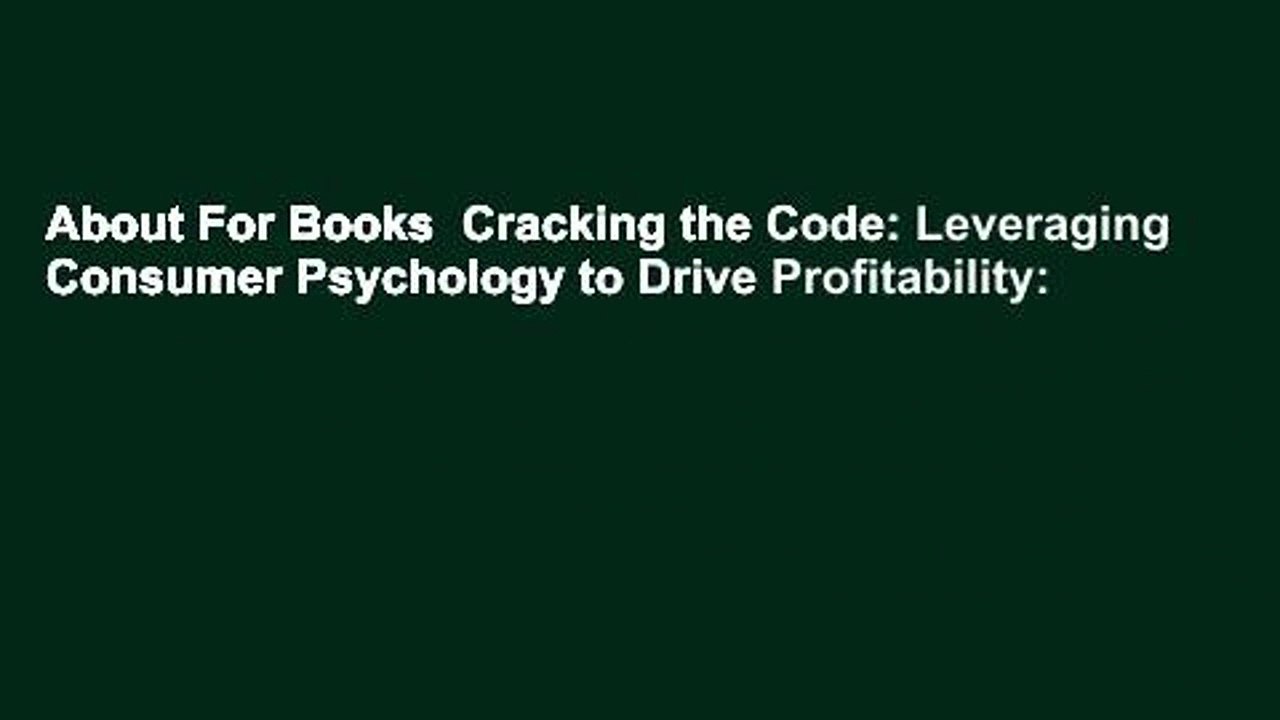 About For Books  Cracking the Code: Leveraging Consumer Psychology to Drive Profitability: