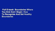 Full E-book  Boundaries Where You End And I Begin: How To Recognize And Set Healthy Boundaries