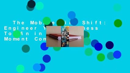 The Mobile Mind Shift: Engineer Your Business To Win in the Mobile Moment Complete