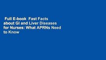 Full E-book  Fast Facts about GI and Liver Diseases for Nurses: What APRNs Need to Know in a