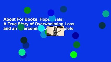 About For Books  Hope Heals: A True Story of Overwhelming Loss and an Overcoming Love Complete