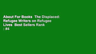 About For Books  The Displaced: Refugee Writers on Refugee Lives  Best Sellers Rank : #4