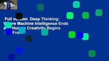 Full version  Deep Thinking: Where Machine Intelligence Ends and Human Creativity Begins  For Free